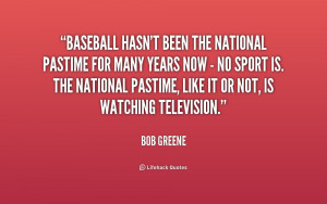 quote Bob Greene baseball hasnt been the national pastime for 182765 1