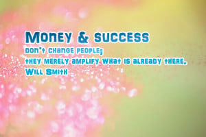Money and success don’t change people; they merely amplify what is ...