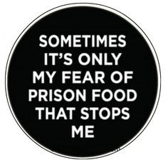 Prison Food..... Funny Button by MyersCottage on Etsy, $2.50 More