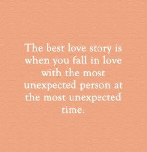 The best love story is when you fall in love with the most unexpected ...