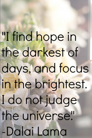 find hope in the darkest of days, and focus in the brightest. I do ...