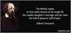 The Mother weepsAt that white funeral of the single life,Her maiden ...