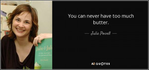 Quotes › Authors › J › Julie Powell › You can never have too ...