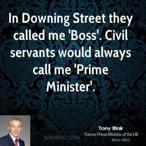 In Downing Street they called me 'Boss'. Civil servants would always ...