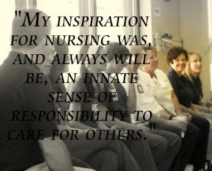 My inspiration for nursing was, and always will be, an innate sense of ...