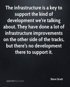 The infrastructure is a key to support the kind of development we're ...