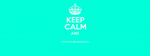 KEEP CALM AND ITS MY 19TH BIRTHDAY BITCH !! Poster