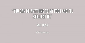 quote-Will-Forte-you-can-do-anything-to-my-food-159209.png
