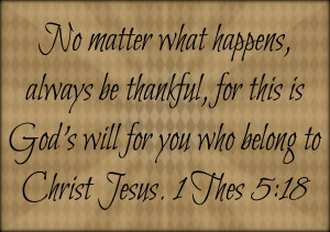 No matter what happens we are called to be thankful! Not just when ...