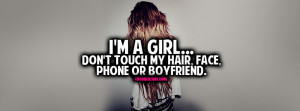 girl...Don't touch my hair,face,phone or boyfriend