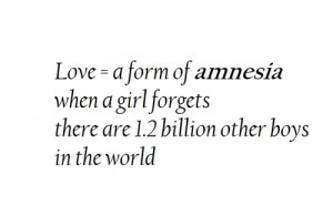 Amnesia When A Girls Forgets There Are 1.2 Billion Other Boys: Quote ...