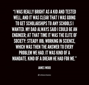 quote James Wood i was really bright as a kid 1 215891 png