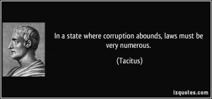 ... state where corruption abounds, laws must be very numerous. - Tacitus