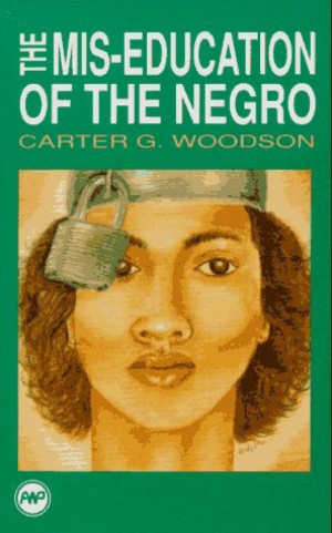Mis-Education of the Negro. I still need to read this.