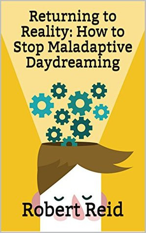 ... to Reality: How to Stop Maladaptive Daydreaming” as Want to Read