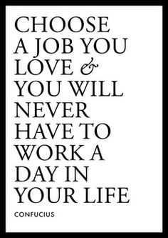 to never work a day in your life = choose a job you love #work #quotes ...