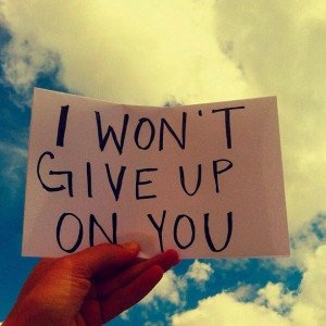 won't give up on you!