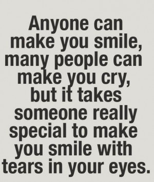 quotes – anyone can make you smile, many people can make you cry ...