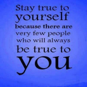 Stay true to you
