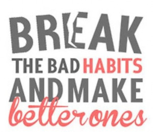 break a bad habit Quote