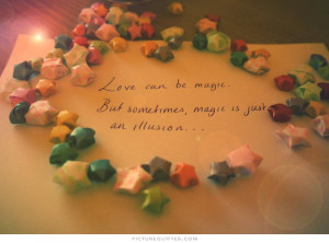 Love can be magic but magic can be an illusion Picture Quote #1
