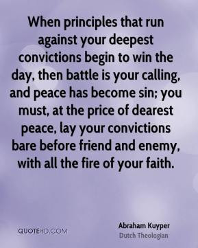 Abraham Kuyper - When principles that run against your deepest ...