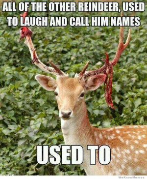 Insanity Deer – All the other reindeer used to laugh and call him ...