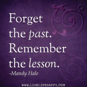 Forget the past. Remember the lesson.