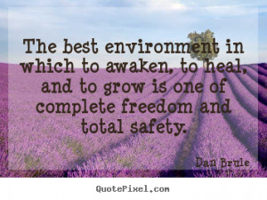 ... To Heal And To Grow Is One Of Complete Freedom - Environment Quote
