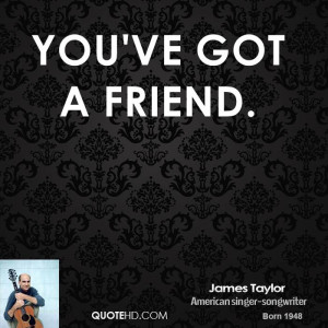You've Got A Friend.