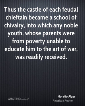 Thus the castle of each feudal chieftain became a school of chivalry ...