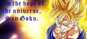 the hope of the universe, a super Saiya-jin, SON GOKU!!!