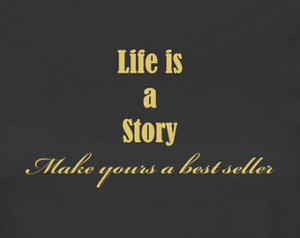 ... is a story Make yours a best seller T shirt, tee,quote,saying,life