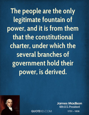 The people are the only legitimate fountain of power, and it is from ...