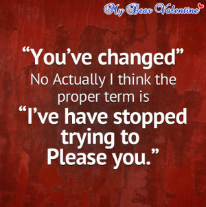 You've changed | Picture Quotes | Mydearvalentine.com