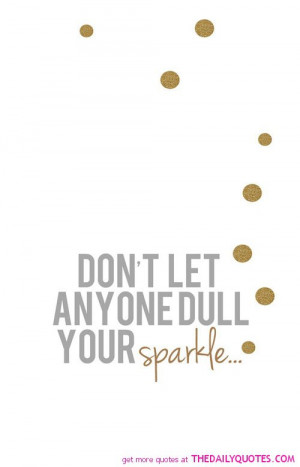 Dont Ever Let Anyone Dull Your Sparkle Quote