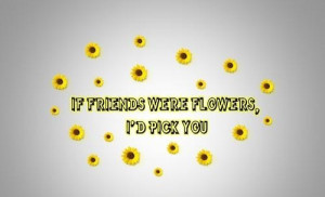 Friendship flowers sayings quotes and pick up