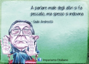 ... degli altri si fa peccato, ma spesso si indivina. (Giulio Andreotti