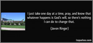 ... God's will, so there's nothing I can do to change that. - Javon Ringer