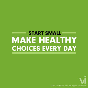 Start small - make healthy choices every day