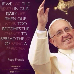 Pope Francis quotes. Live Your Faith.