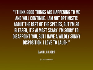 quote-Daniel-Gilbert-i-think-good-things-are-happening-to-179487_1.png