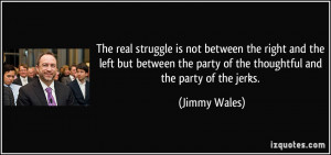 The real struggle is not between the right and the left but between ...