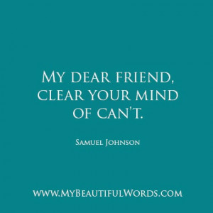 my dear friend clear your mind of can t samuel johnson my beautiful ...