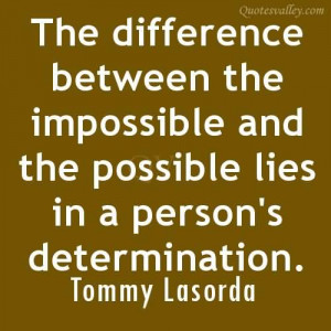 ... The Impossible And The Possible Lies In A Person’s Determination