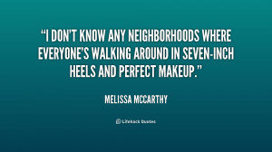 ... everyone's walking around in seven-inch heels and perfect makeup