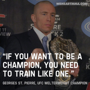 ... to train like one.”— Georges St. Pierre, UFC Welterweight Champion