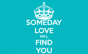 Someday You Will Find The