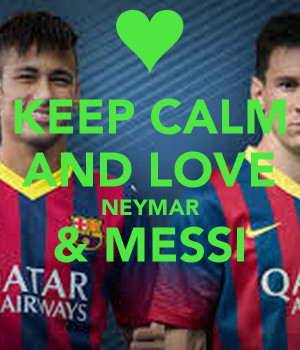 keep calm and love messi and neymar