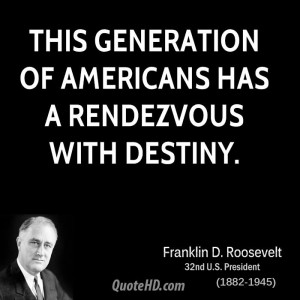 This generation of Americans has a rendezvous with destiny.